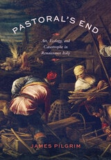 cover of Pastoral’s End: Art, Ecology, and Catastrophe in Renaissance Italy