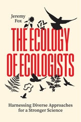 cover of The Ecology of Ecologists: Harnessing Diverse Approaches for a Stronger Science