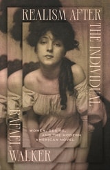 cover of Realism after the Individual: Women, Desire, and the Modern American Novel