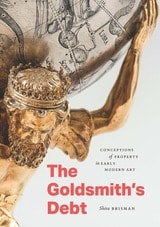 cover of The Goldsmith's Debt: Conceptions of Property in Early Modern Art
