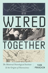 cover of Wired Together: The Montreal Neurological Institute and the Origins of Neuroscience