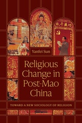 cover of Religious Change in Post-Mao China: Toward a New Sociology of Religion