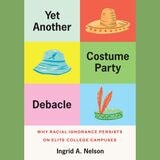 cover of Yet Another Costume Party Debacle: Why Racial Ignorance Persists on Elite College Campuses