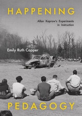cover of Happening Pedagogy: Allan Kaprow's Experiments in Instruction