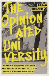 cover of The Opinionated University: Academic Freedom, Diversity, and the Myth of Neutrality in American Higher Education
