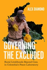 cover of Governing the Excluded: Rural Livelihoods Beyond Coca in Colombia's Peace Laboratory