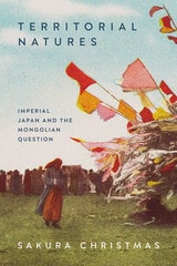 cover of Territorial Natures: Imperial Japan and the Mongolian Question