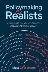 cover of Policymaking for Realists: A Playbook for Policy Progress Despite Political Decay