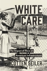 cover of White Care: The Impact of Race on American Infrastructure