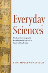 cover of Everyday Sciences: Practical Knowledge and Knowledgeable Practice in Medieval South Asia