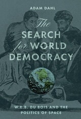 cover of The Search for World Democracy: W. E. B. Du Bois and the Politics of Space