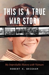 cover of This Is a True War Story: My Improbable History with Vietnam