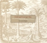 cover of Civil and Corrupt Asia: Image and Text in the Itinerario and the Icones of Jan Huygen Van Linschoten