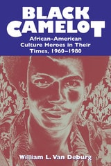 cover of Black Camelot: African-American Culture Heroes in Their Times, 1960-1980