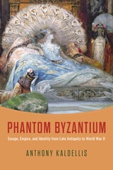 cover of Phantom Byzantium: Europe, Empire, and Identity from Late Antiquity to World War II