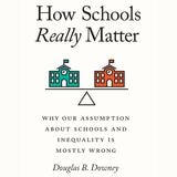 cover of How Schools Really Matter: Why Our Assumption about Schools and Inequality Is Mostly Wrong