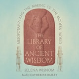 cover of The Library of Ancient Wisdom: Mesopotamia and the Making of the Modern World