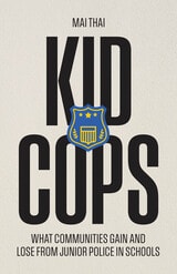 cover of Kid Cops: What Communities Gain and Lose from Junior Police in Schools