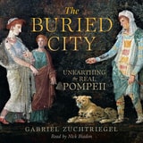 cover of The Buried City: Unearthing the Real Pompeii