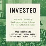 cover of Invested: How Three Centuries of Stock Market Advice Reshaped Our Money, Markets, and Minds