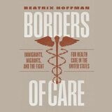 cover of Borders of Care: Immigrants, Migrants, and the Fight for Health Care in the United States