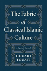 cover of The Fabric of Classical Islamic Culture: A Cognitivist Approach