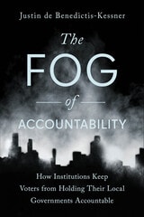 cover of The Fog of Accountability: How Institutions Keep Voters from Holding Their Local Governments Accountable