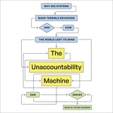 cover of The Unaccountability Machine: Why Big Systems Make Terrible Decisions—and How the World Lost Its Mind