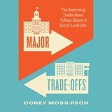cover of Major Trade-Offs: The Surprising Truths about College Majors and Entry-Level Jobs