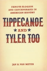 cover of Tippecanoe and Tyler Too: Famous Slogans and Catchphrases in American History