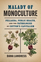 cover of Malady of Monoculture: Pellagra, Public Health, and the Pathologies of Cotton's Capitalism