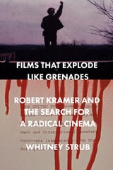 cover of Films That Explode Like Grenades: Robert Kramer and the Search for a Radical Cinema