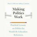 cover of Making Politics Work: Practical Lessons on Politics for Would-Be Education Reformers