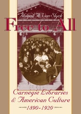 cover of Free to All: Carnegie Libraries & American Culture, 1890-1920