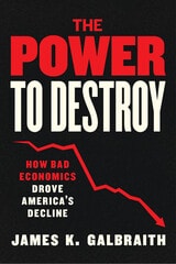 cover of The Power to Destroy: How Bad Economics Drove America’s Decline