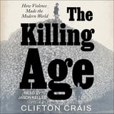 cover of The Killing Age: How Violence Made the Modern World