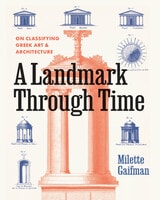 cover of A Landmark Through Time: On Classifying Greek Art and Architecture