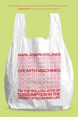 cover of Growth Machines: On the Hollow Joys of Consumption in the Desert of Economic Life