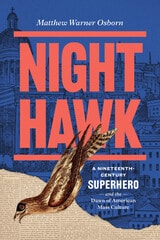 cover of Night Hawk: A Nineteenth-Century Superhero and the Dawn of American Mass Culture