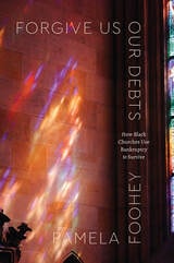 cover of Forgive Us Our Debts: How Black Churches Use Bankruptcy to Survive