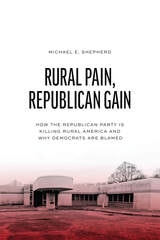 cover of Rural Pain, Republican Gain: How the Republican Party Is Killing Rural America and Why Democrats Are Blamed