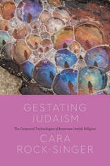 cover of Gestating Judaism: The Corporeal Technologies of American Jewish Religion