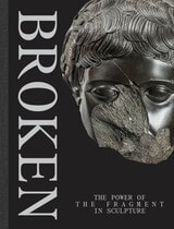 cover of Broken: The Power of the Fragment in Sculpture