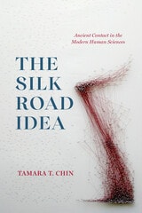 cover of The Silk Road Idea: Ancient Contact in the Modern Human Sciences