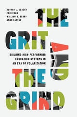 cover of The Grit and the Grind: Building High-Performing Education Systems in an Era of Polarization