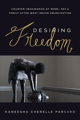 cover of Desiring Freedom: Counter-Imaginaries of Work, Sex, and Family After West Indian Emancipation