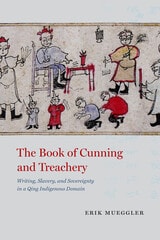 cover of The Book of Cunning and Treachery: Writing, Slavery, and Sovereignty in a Qing Indigenous Domain