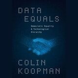 cover of Data Equals: Democratic Equality and Technological Hierarchy