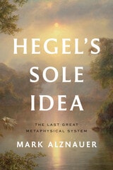 cover of Hegel's Sole Idea: The Last Great Metaphysical System
