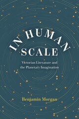 cover of In Human Scale: Victorian Literature and the Planetary Imagination